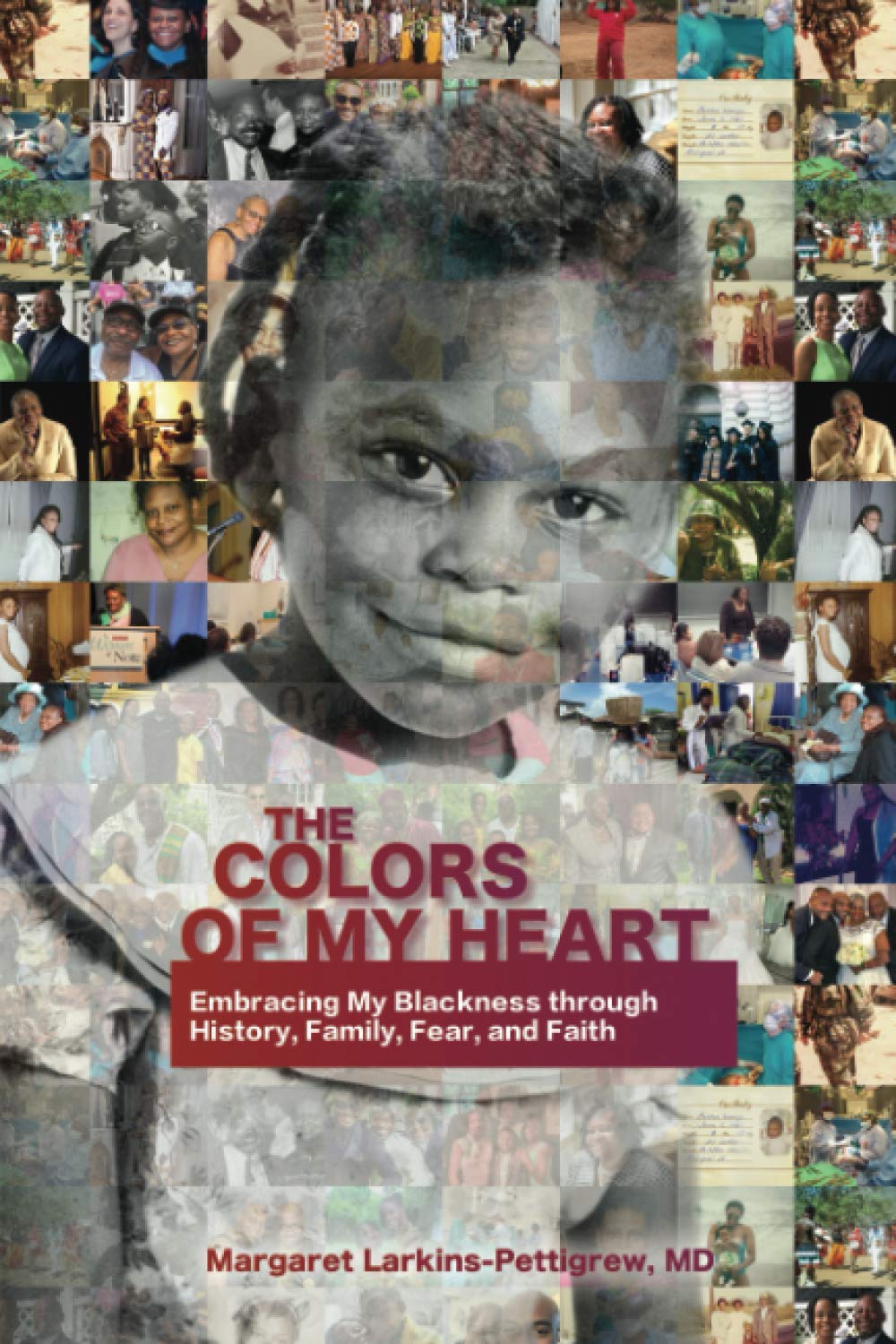 The Colors of My Heart: Embracing My Blackness Through History, Family,Fear, and Faith