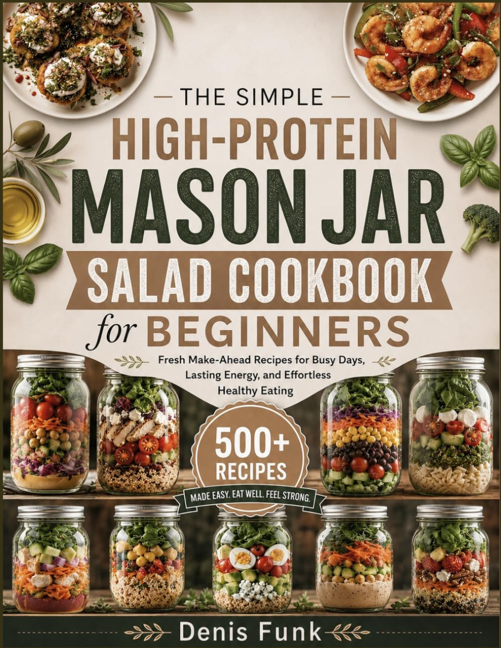 High-Protein Mason Jar Salad Cookbook for beginners: Fresh Make-Ahead Recipes for Busy Days, Lasting Energy, and Effortless Healthy Eating