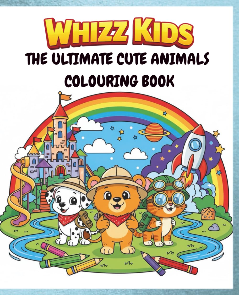 Whizz Kids: The Ultimate Cute Animals Colouring Book: A Fun and Simple Colouring Adventure for Kids of All Ages