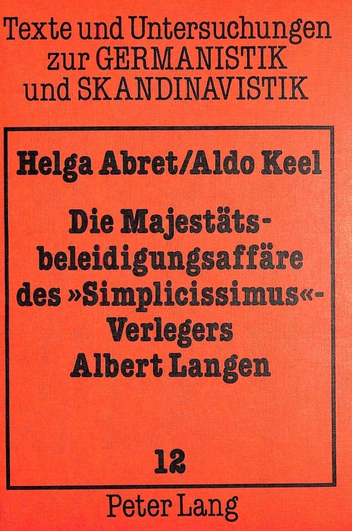 Die Majestätsbeleidigungsaffäre des «Simplicissimus»-Verlegers Albert Langen: Briefe und Dokumente zu Exil und Begnadigung 1898-1903 (Texte und ... zur Germanistik und Skandinavistik, Band 12)