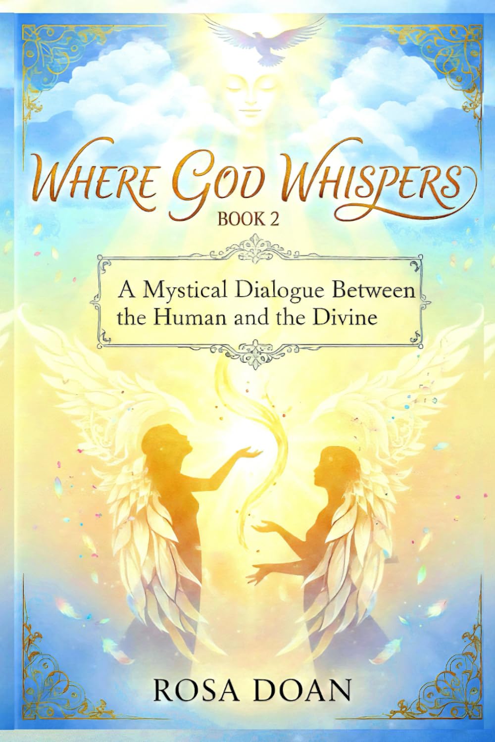 WHERE GOD WHISPERS VOLUME 2: A Mystical Dialogue Between the Human and the Divine