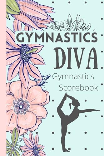 Gymnastics Scorebook: Gymnastics Logbook For Tracking Scores During Gymnastics Events &amp; Meets, Includes Motivational Quotes, Perfect Gymnast Gift