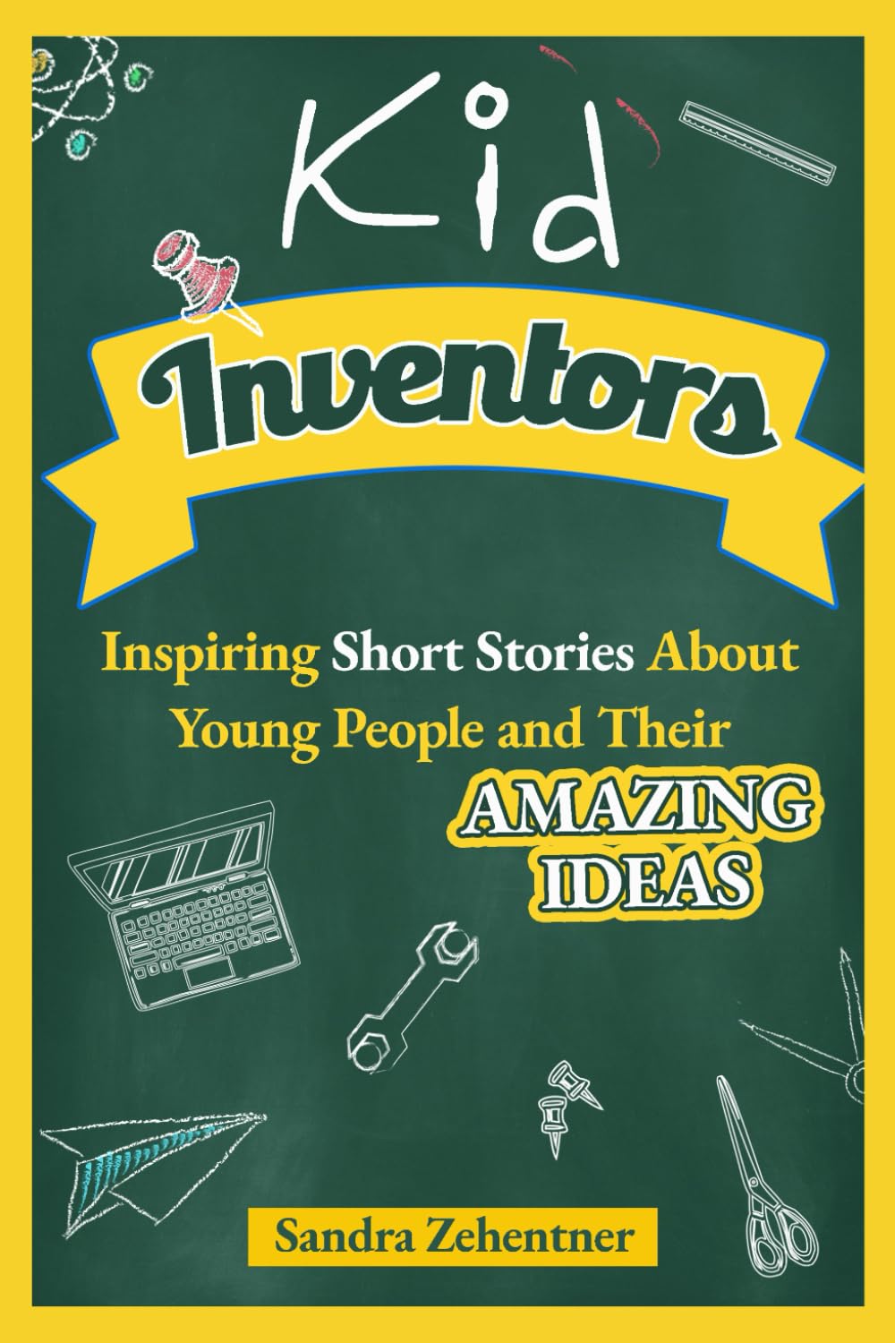 Kid Inventors: Inspiring Short Stories About Young People and Their Amazing Ideas