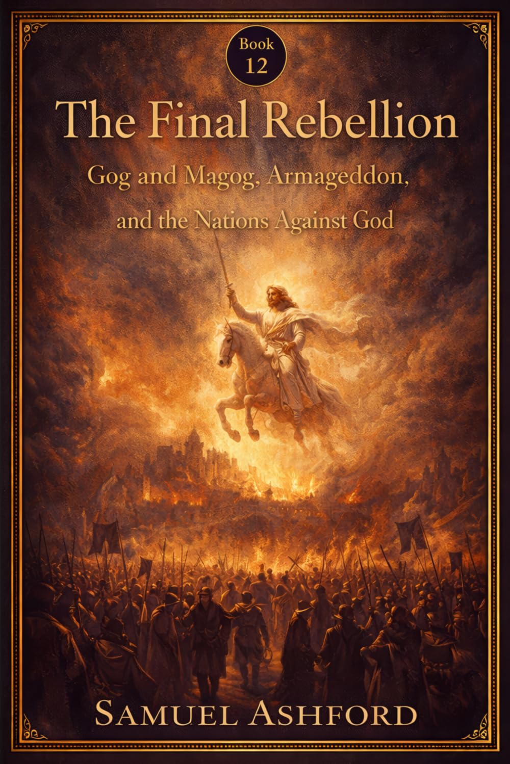 The Final Rebellion: Gog and Magog, Armageddon, and the Nations Against God (The Ashford Biblical Theology Series)