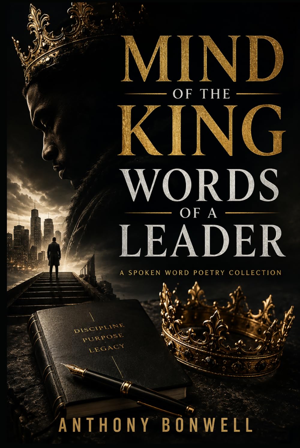 Mind Of The King Words Of A Leader: A Spoken Word Poetry Collection