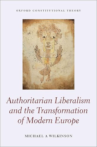 Authoritarian Liberalism and the Transformation of Modern Europe