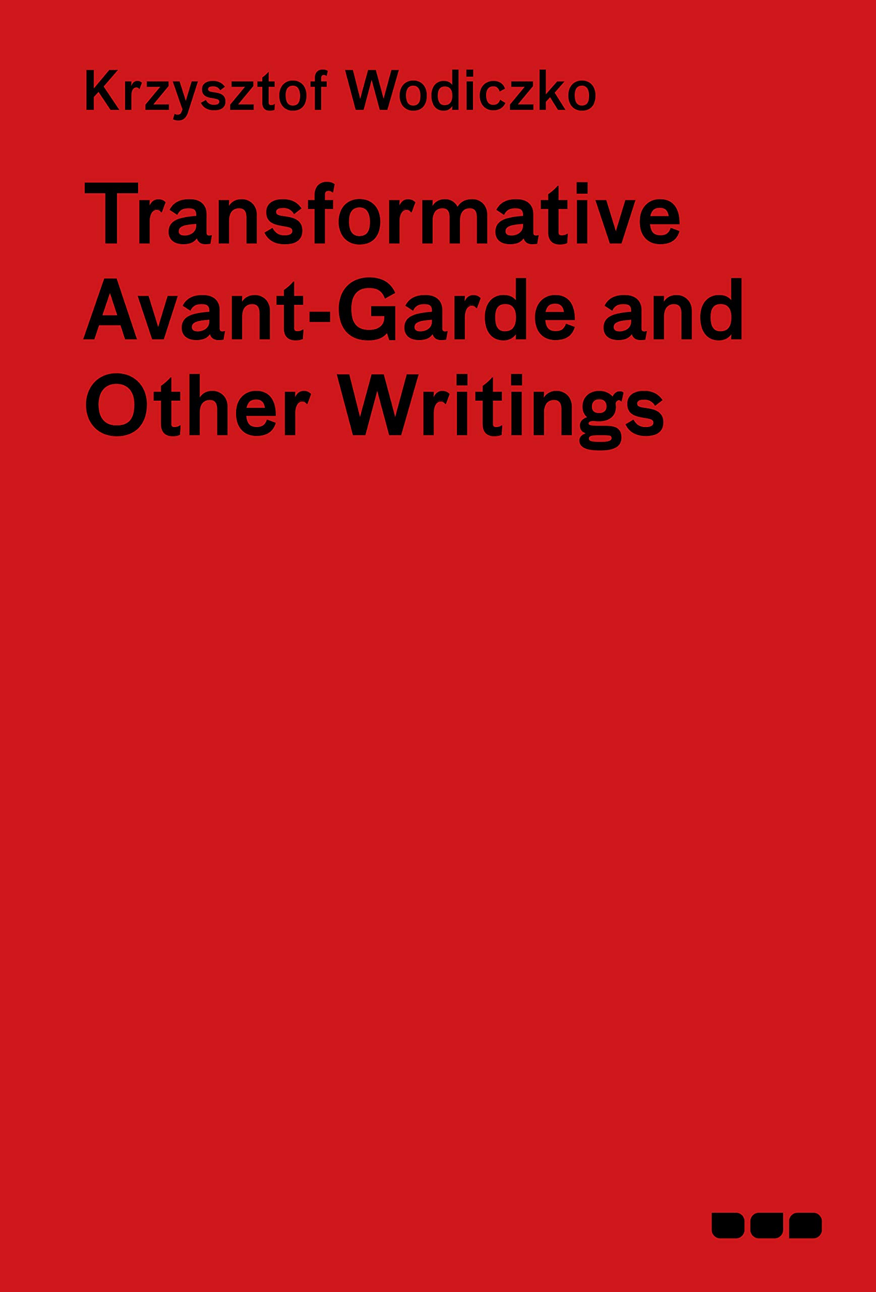 Transformative Avant-Garde Krzysztof Wodiczko anthologie écrits radicaux