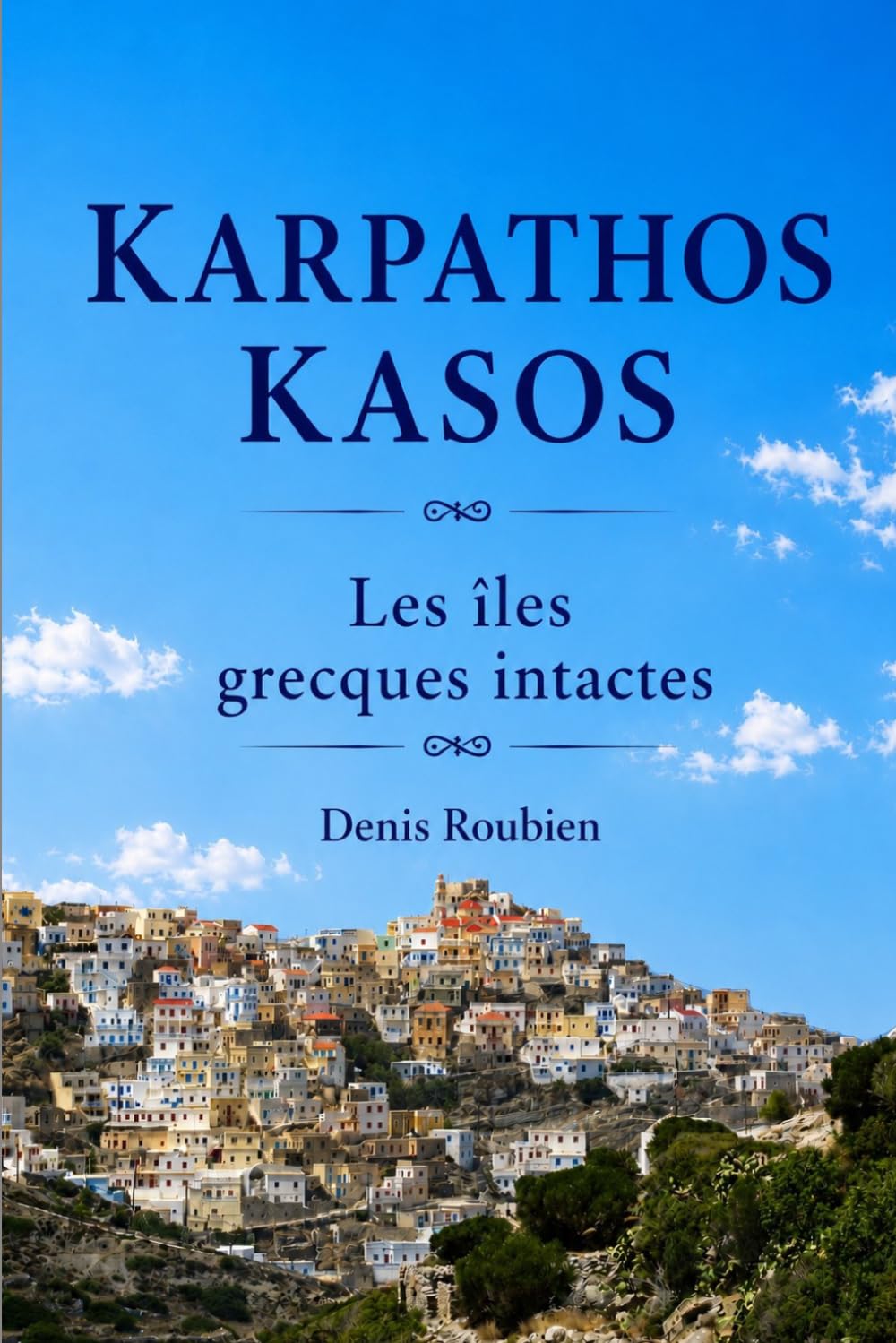 Karpathos - Kasos. Les îles grecques intactes (Voyage dans la culture et le paysage)
