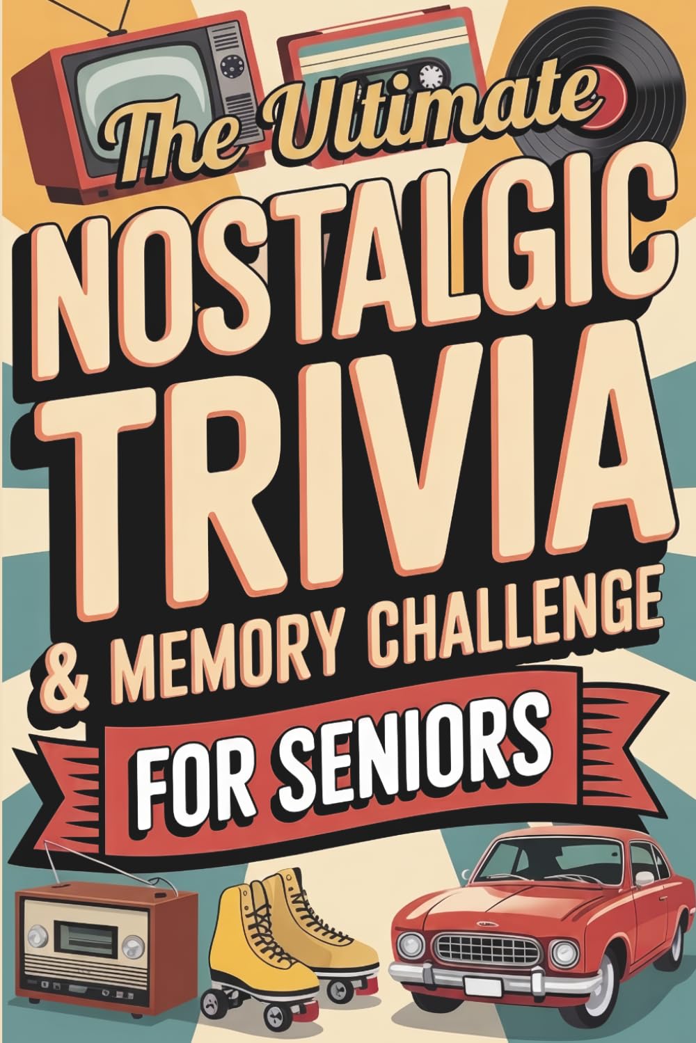 The Ultimate Nostalgic Trivia & Memory Challenge: 800+ Easy & Enjoyable Trivia Questions, Fun Facts & Nostalgic Challenges from the 1950s–1990s | ... Days | Perfect Gift for Seniors and Parents