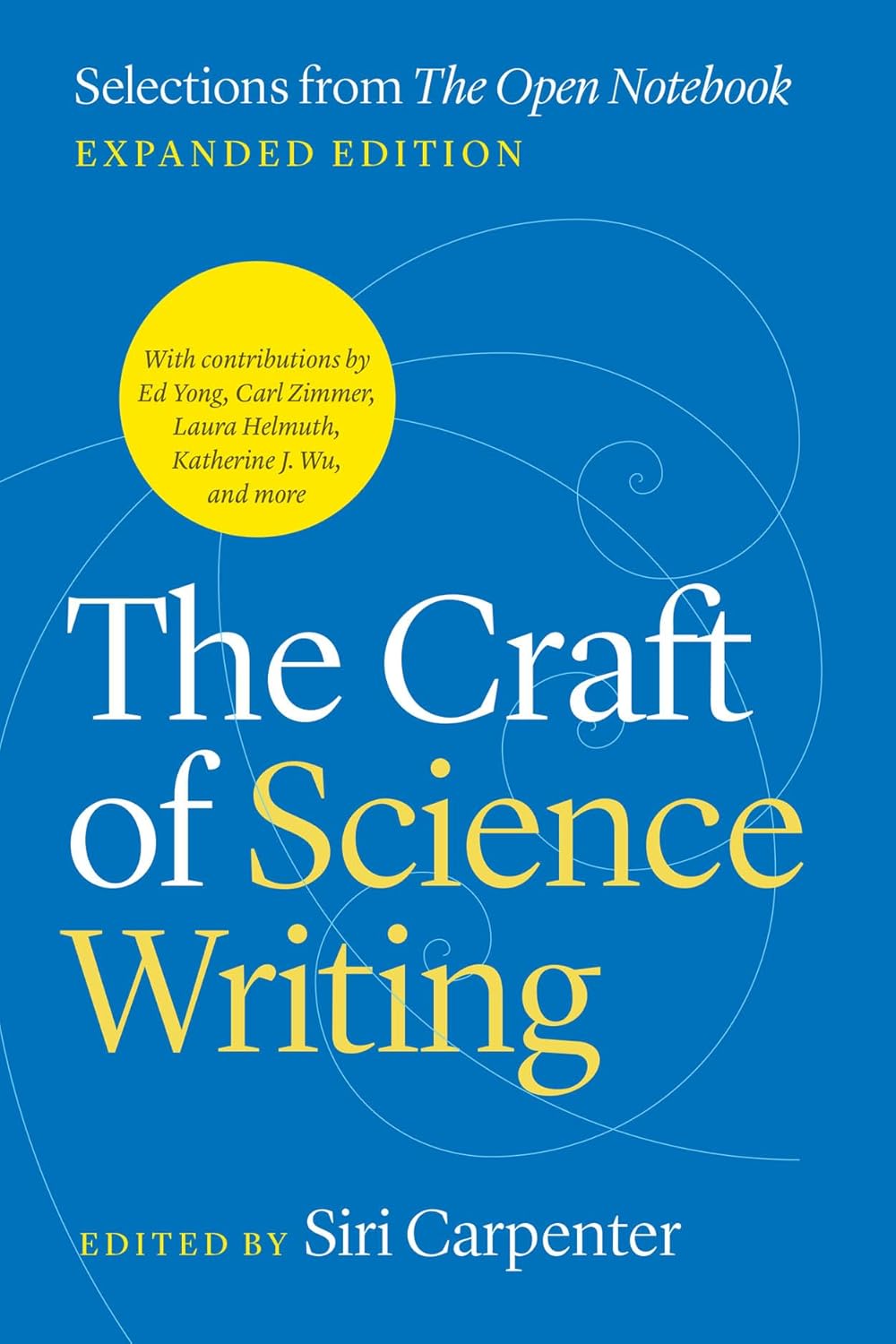 The Craft of Science Writing: Selections from “The Open Notebook,” Expanded Edition (Chicago Guides to Writing, Editing, and Publishing)      Paperback – November 14, 2024