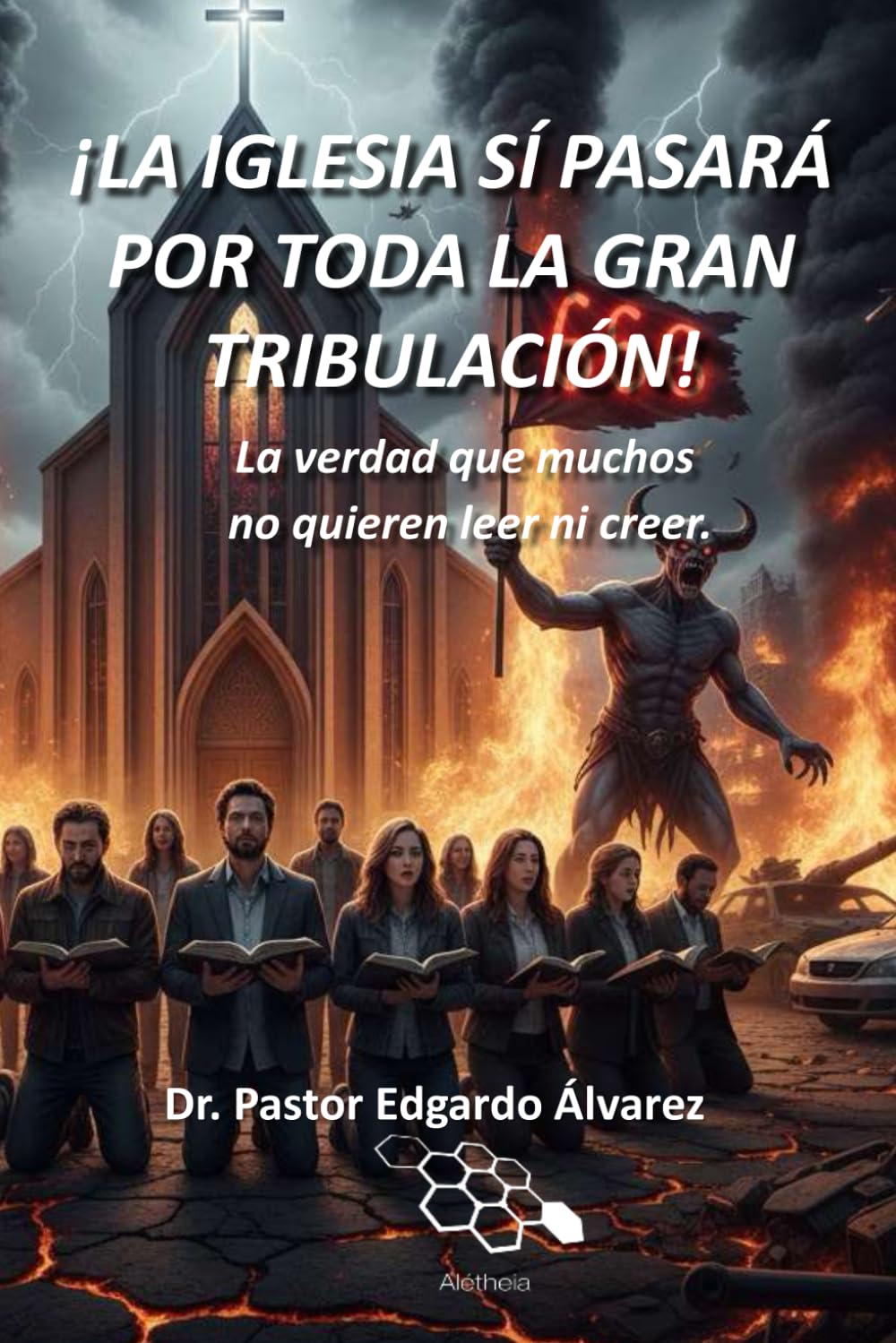 Independently Published ¡La Iglesia Sí Pasará Por Toda La Gran Tribulación!: La Verdad Que Muchos No Quieren Leer Ni Creer.