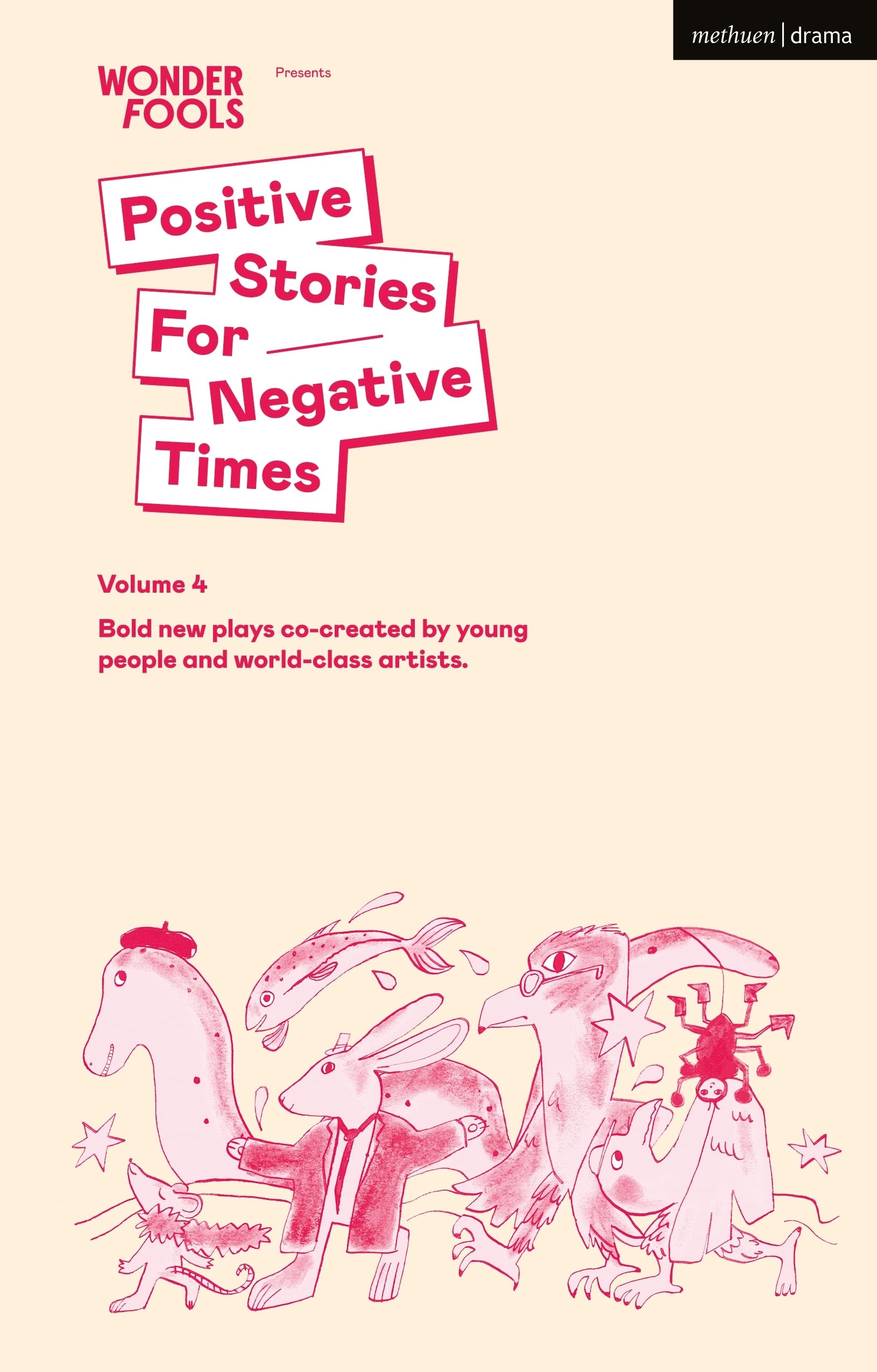 Positive Stories for Negative Times, Volume 4: Bold new plays co-created by young people and world-class artists