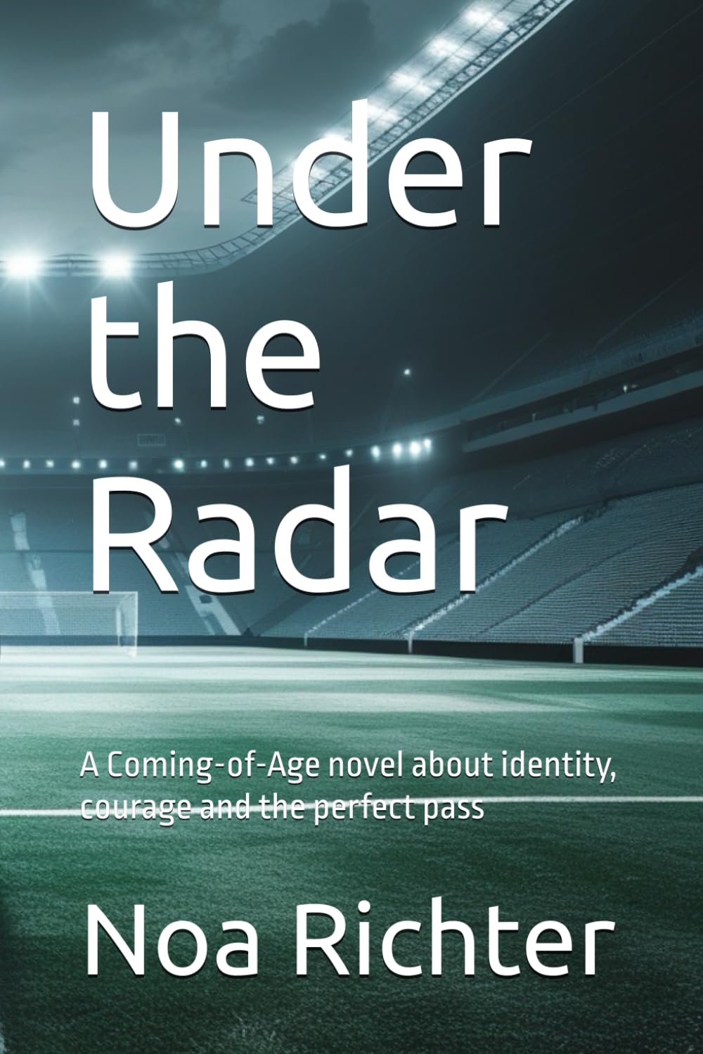 Under the Radar: A Coming-of-Age novel about identity, courage and the perfect pass