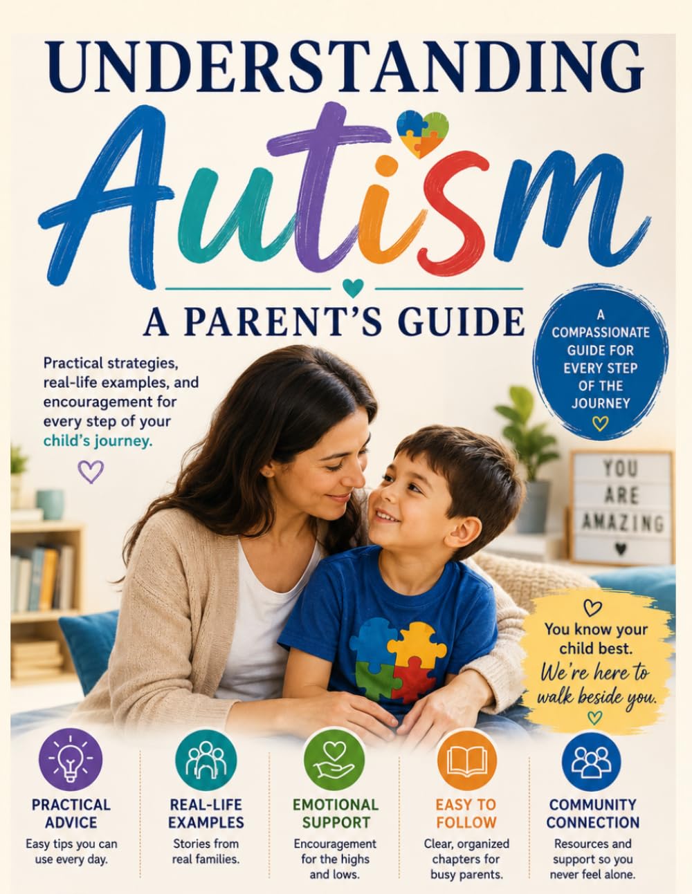 Understanding Autism: A Parent's Guide: Practical Strategies, Real-Life Examples, Everyday Guidance, Communication Tips, and Encouragement for Families Raising Autistic Children
