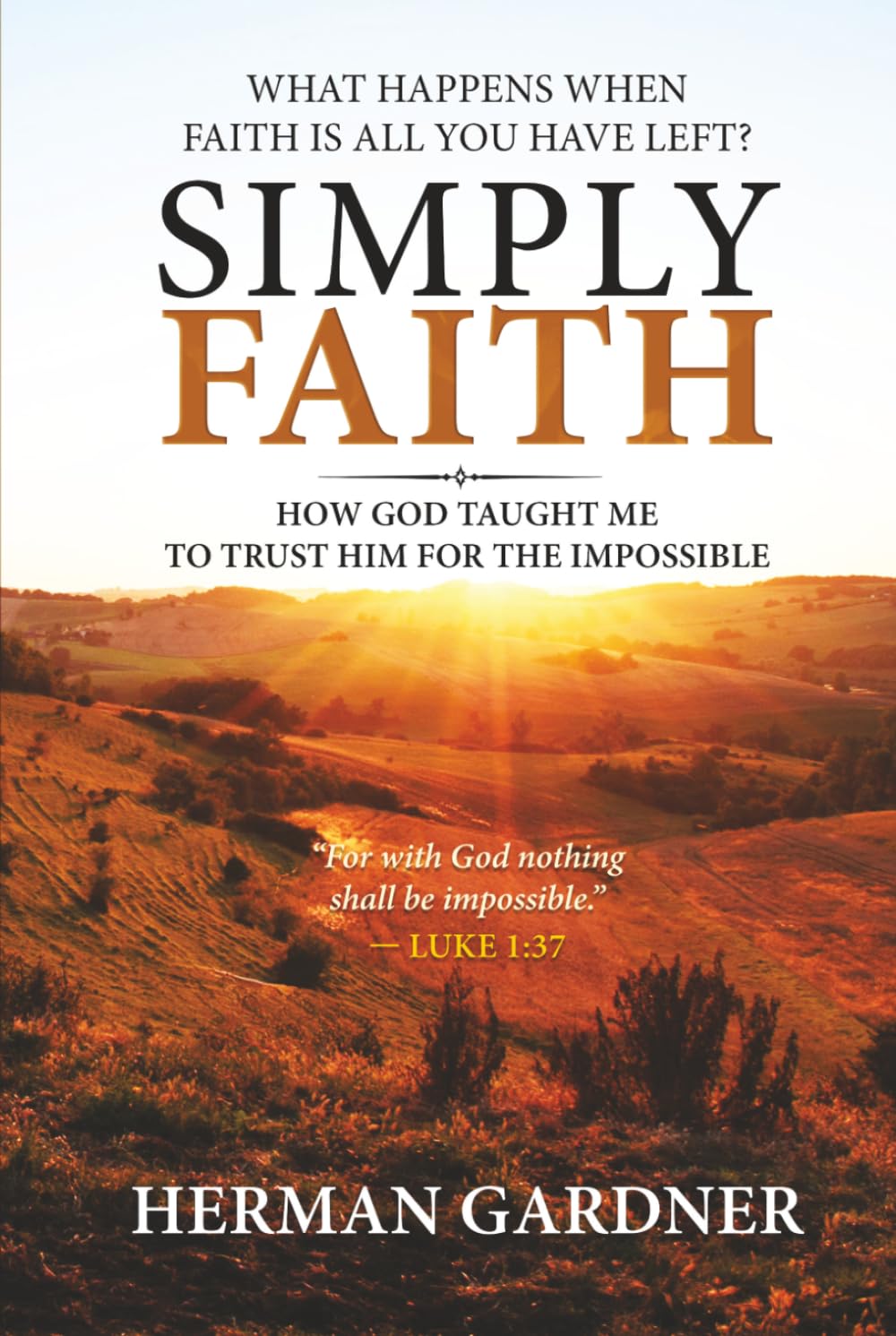 Simply Faith: How God Taught Me To Trust Him For The Impossible
