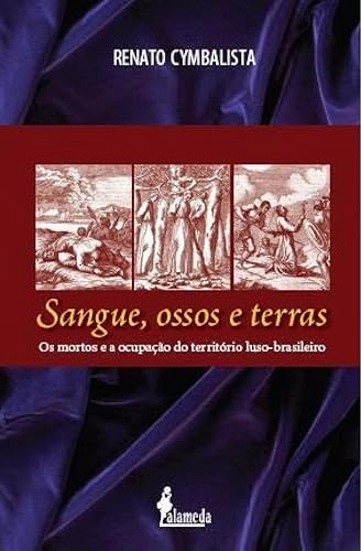 Sangue, Ossos e Terras: os Mortos e a Ocupação do Território Luso-brasileiro (séculos XVI e XVII)