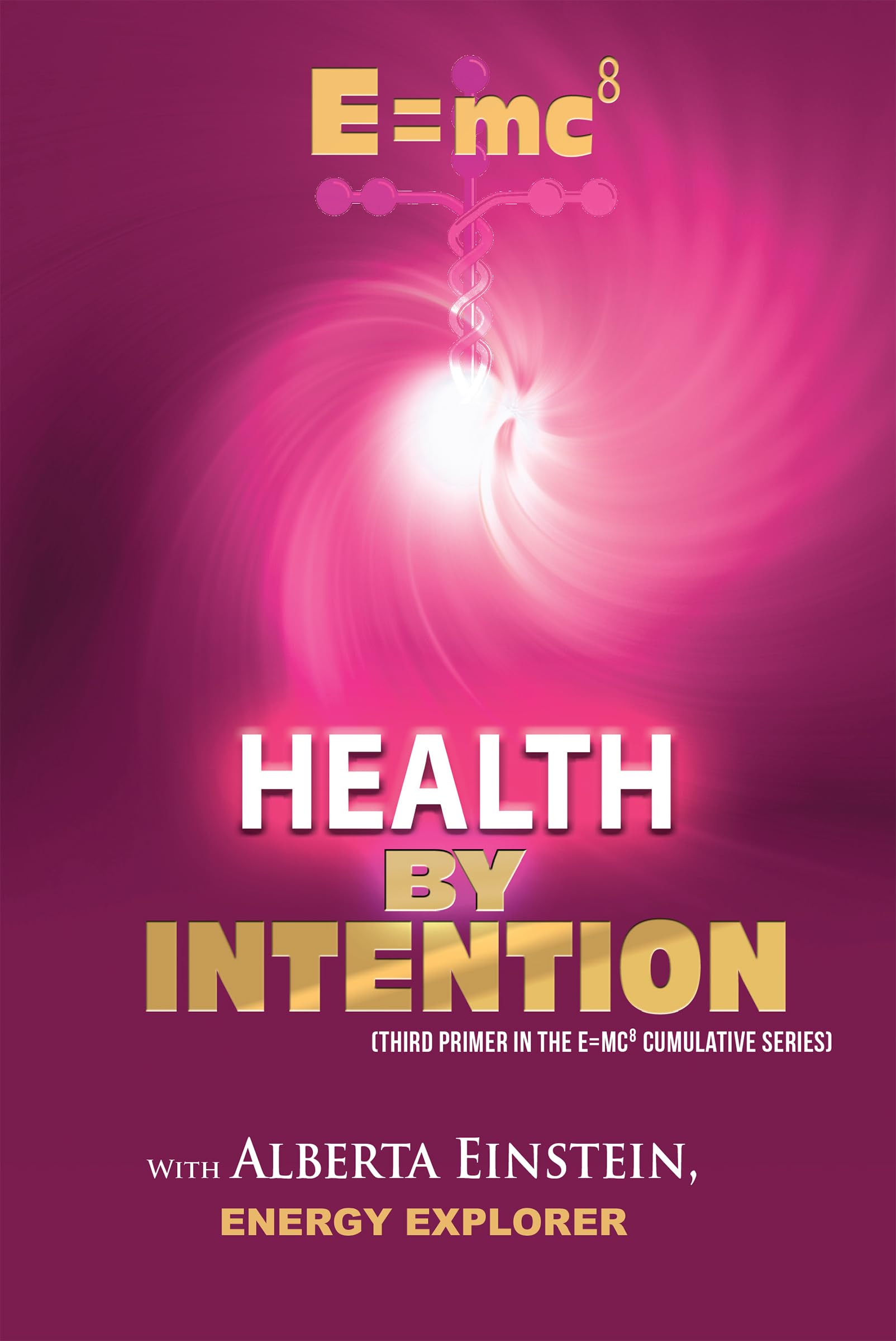 E=cm8: Health by Intention (Energy by Intention Book 3)