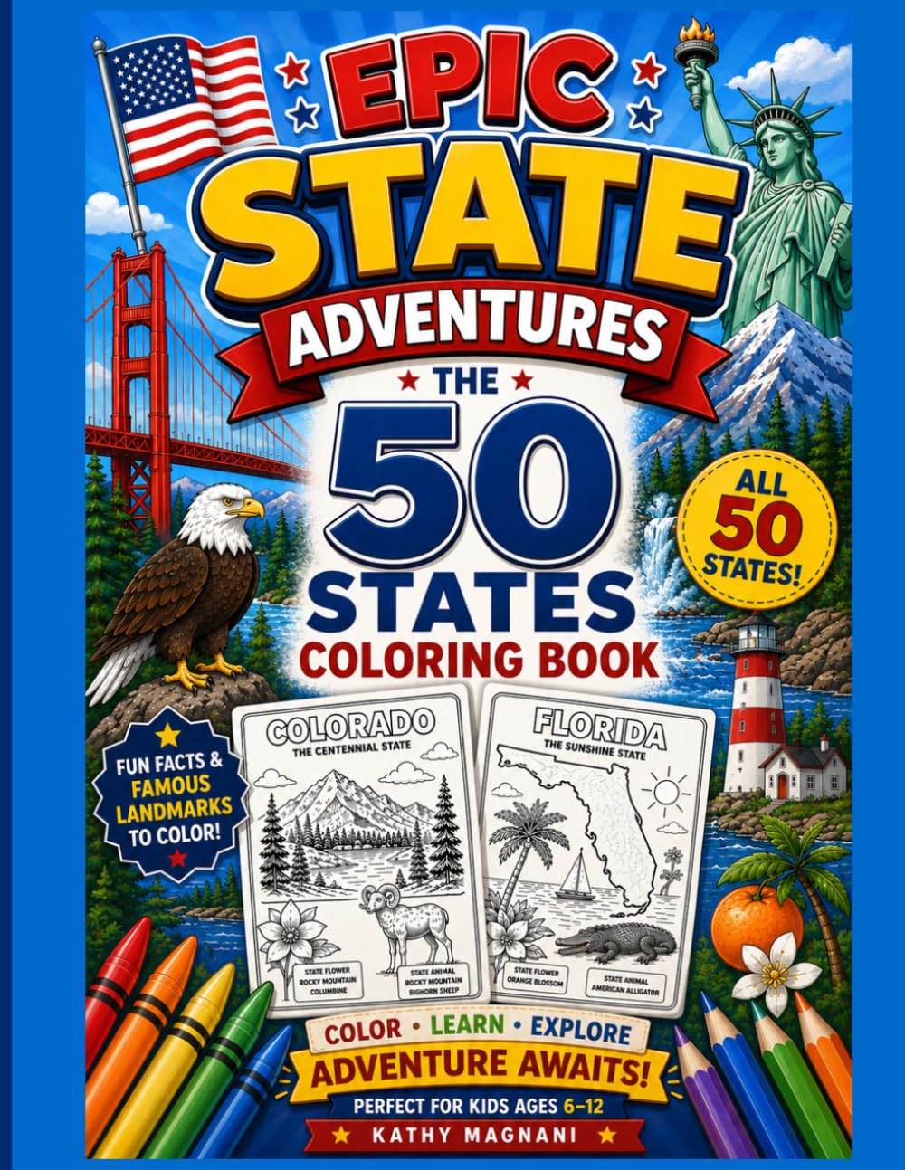 Epic State Adventures: The 50 State Coloring Book: Fun State Maps, Famous Landmarks, and Kid-Friendly Coloring Pages for All 50 States