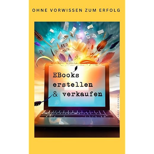 Ebooks erstellen & verkaufen: Ohne Vorwissen zum Erfolg