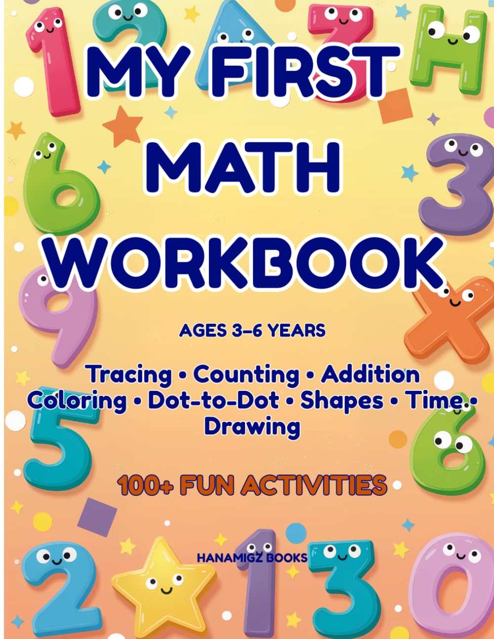 My First Math Workbook for Kids Ages 3–6: 100+ Fun Activities | Tracing, Counting, Addition, Subtraction, Shapes, Time, and More for Preschool and Kindergarten