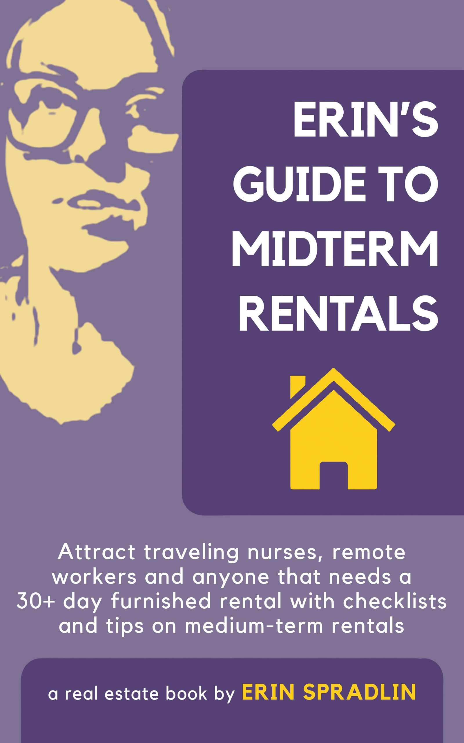 Erin's Guide to Midterm Rentals: The host's 4 part guide to 30+ day stays. (Midterm and Corporate Rental Series Book 1)