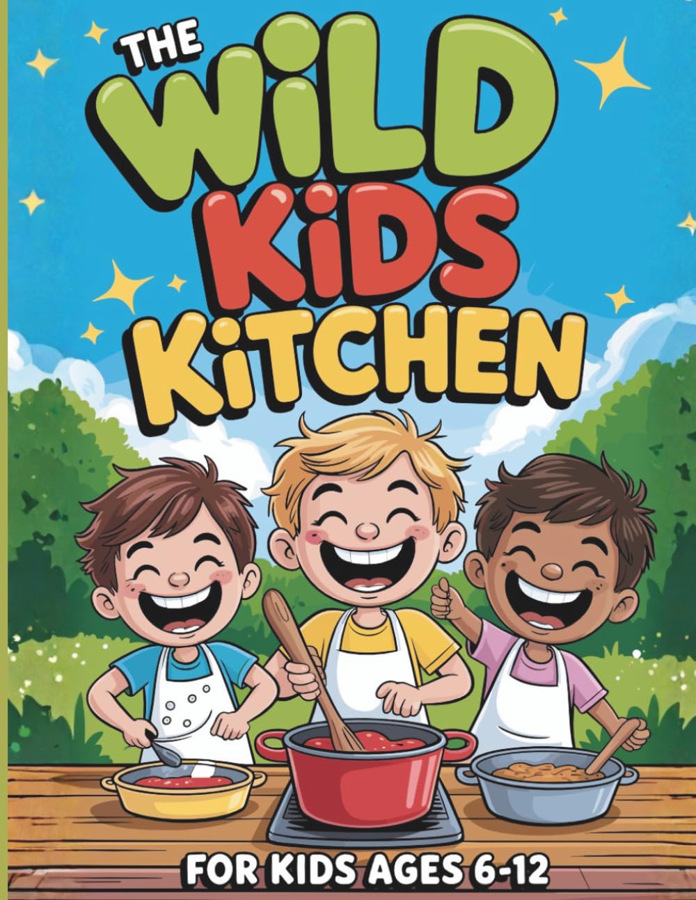 The Wild Kitchen: A Fun Outdoor Cookbook for Kids with 30+ Campfire Recipes, Activities & Wild Adventures - The Perfect Camping Cookbook for Kids Ages 6-12