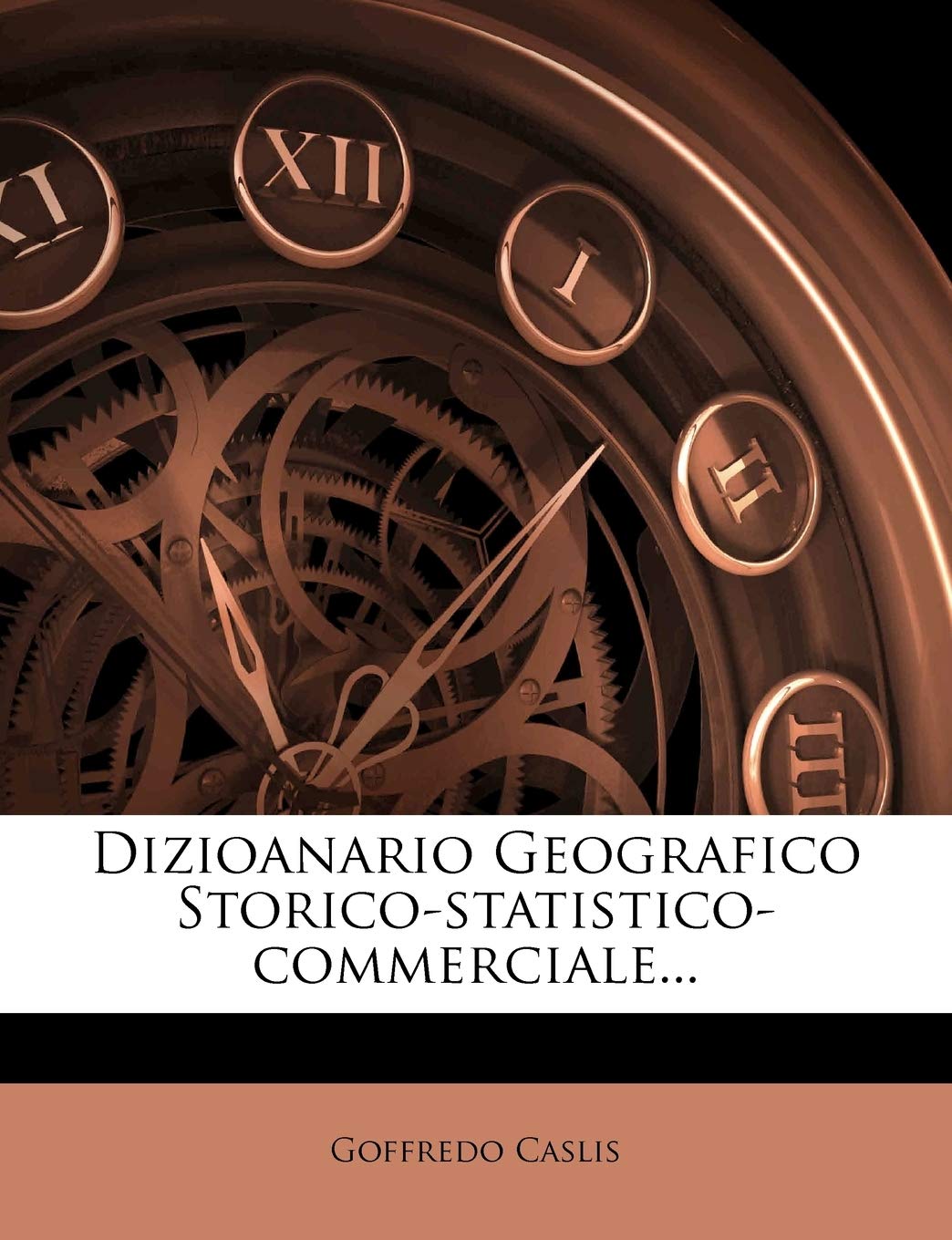 Dizioanario Geografico Storico-statistico-commerciale... (Italian Edition)