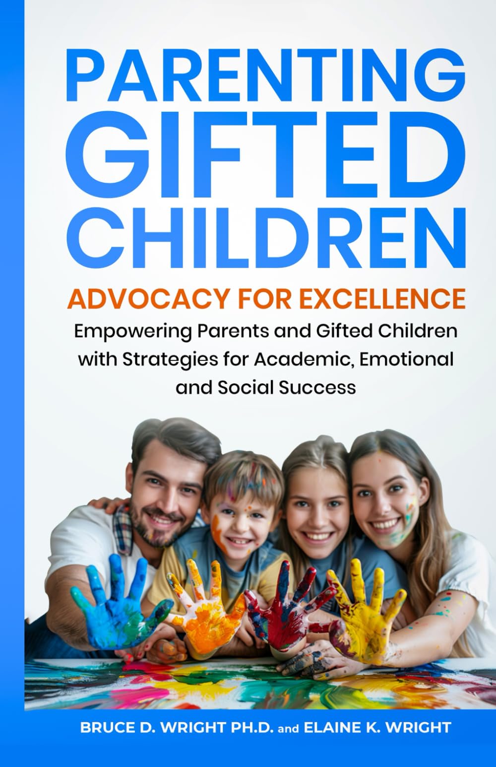 Parenting Gifted Children: Advocacy for Excellence: Empowering Parents and Gifted Children with Strategies for Academic, Emotional, and Social Success