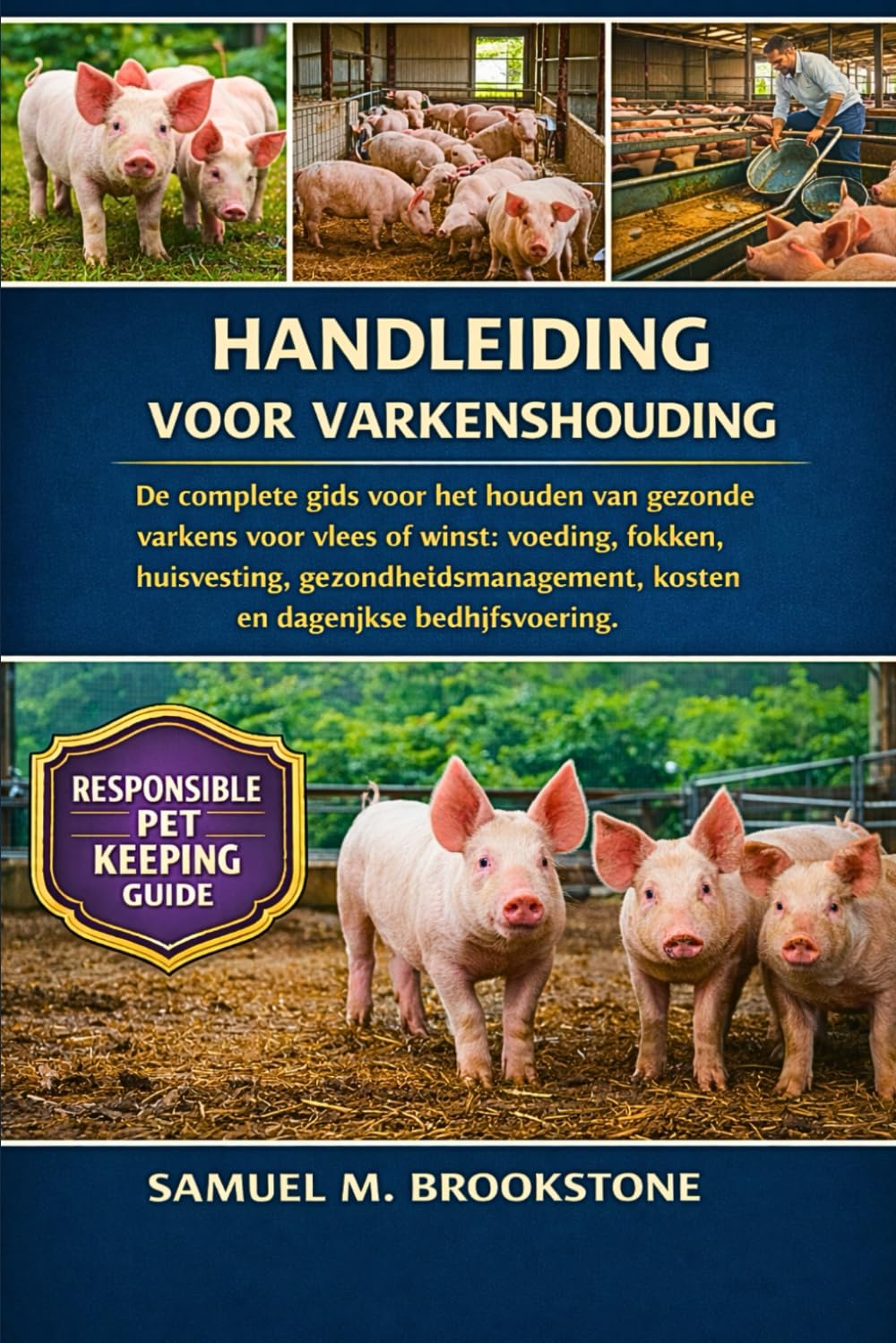 HANDLEIDING VOOR VARKENSHOUDING: De complete gids voor het houden van gezonde varkens voor vlees of winst: voeding, fokken, huisvesting, gezondheidsmanagement, kosten en dagelijkse bedrijfsvoering.