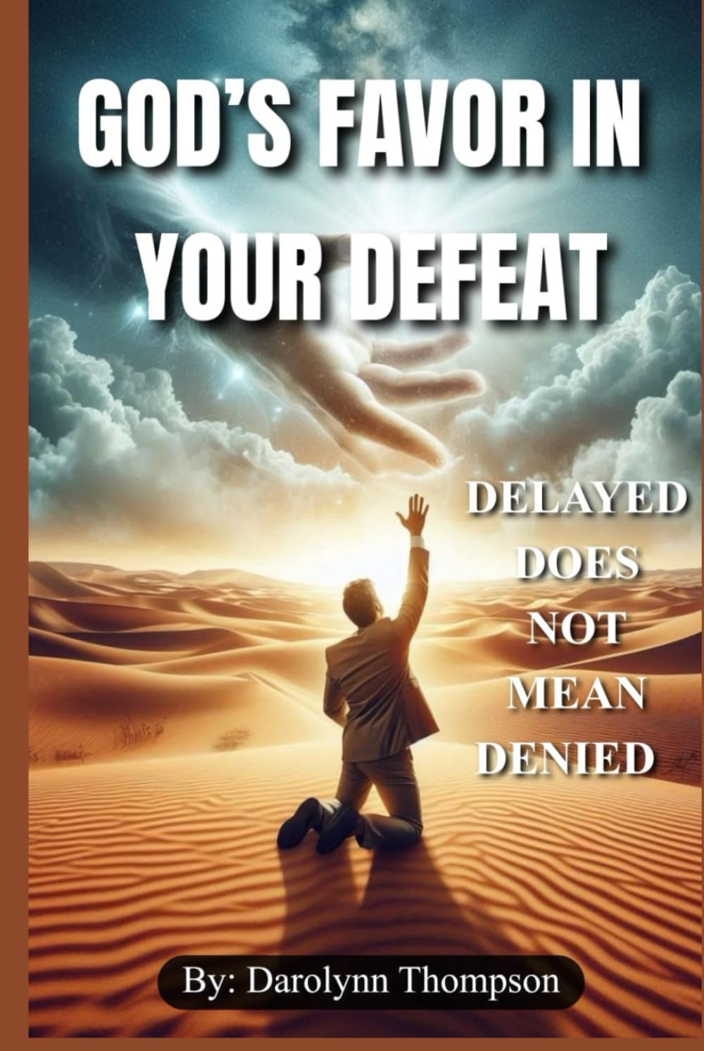 GOD'S FAVOUR IN YOUR DEFEAT: Delayed Does Not Mean Denied