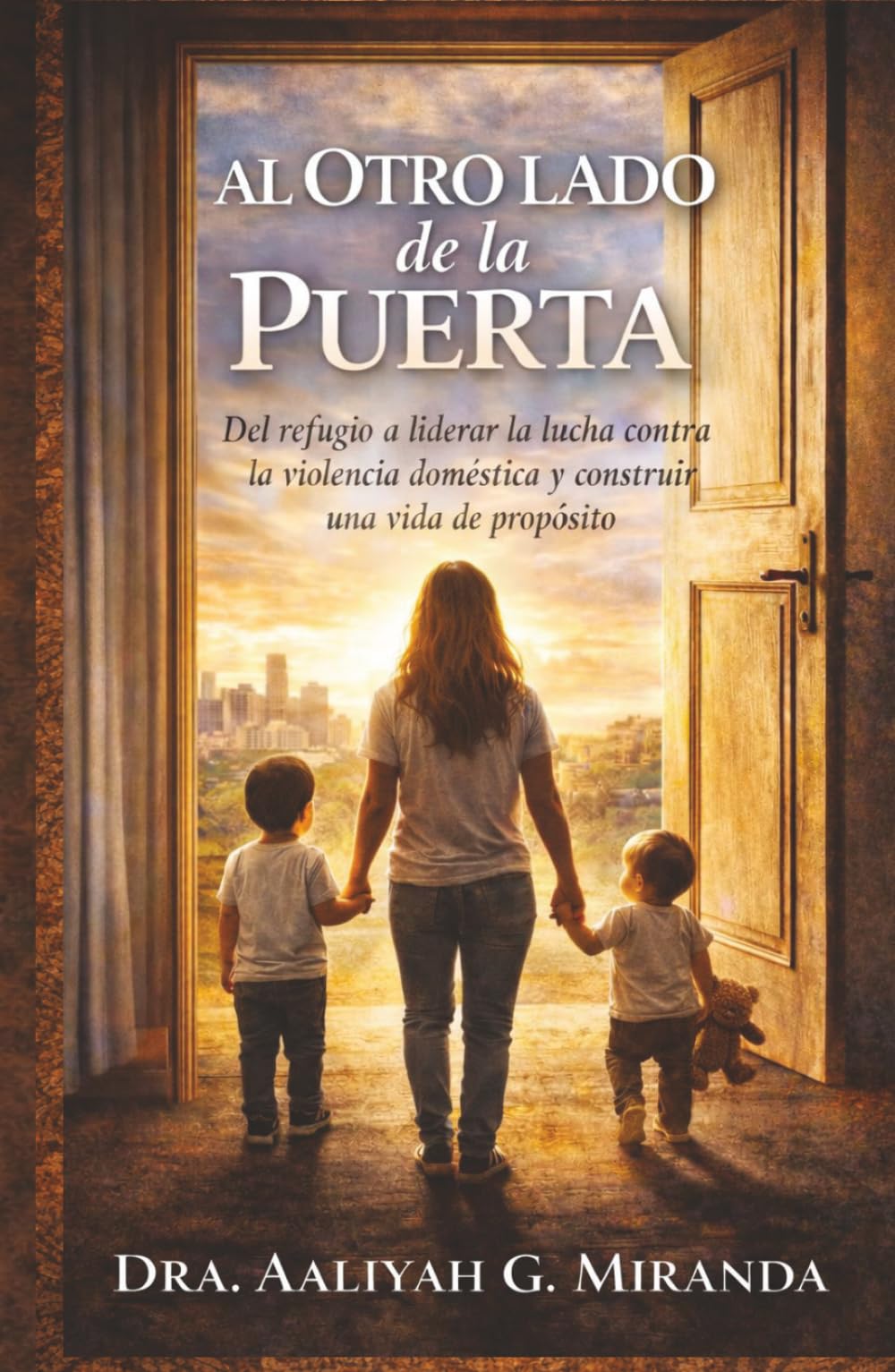 AL OTRO LADO DE LA PUERTA: Del refugio a liderar la lucha contra la violencia doméstica y construir una vida de propósito