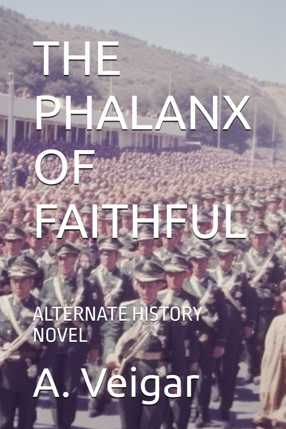 THE PHALANX OF FAITHFUL: ALTERNATE HISTORY NOVEL