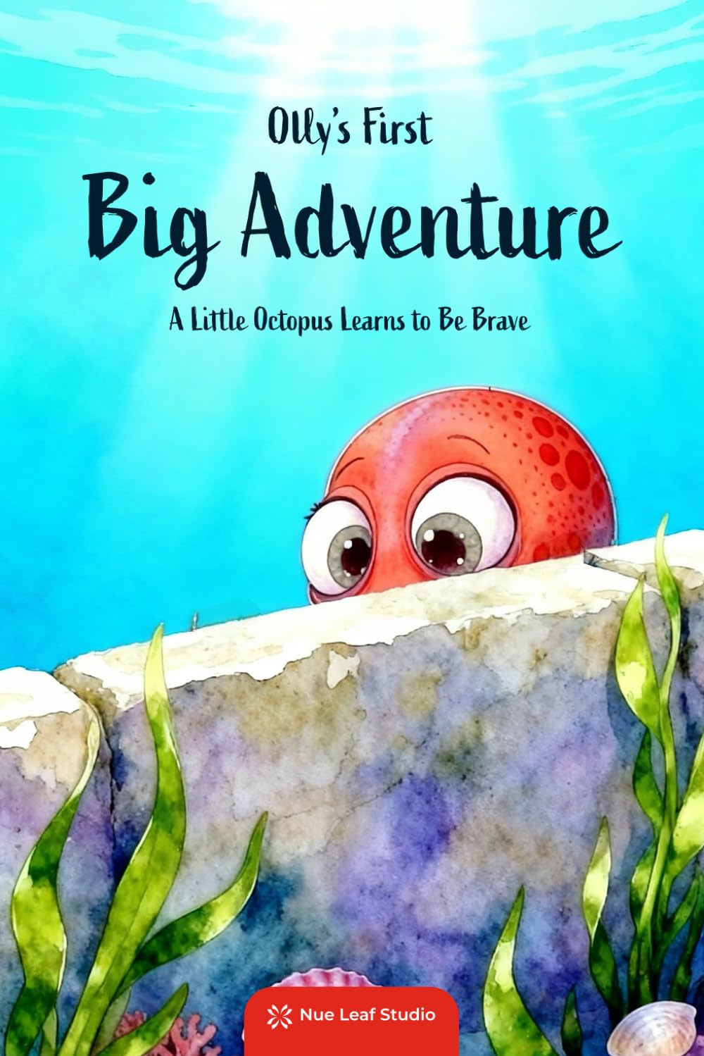 Olly's First Big Adventure: A Little Octopus Learns to Be Brave (Adventures of Olly the Octopus)