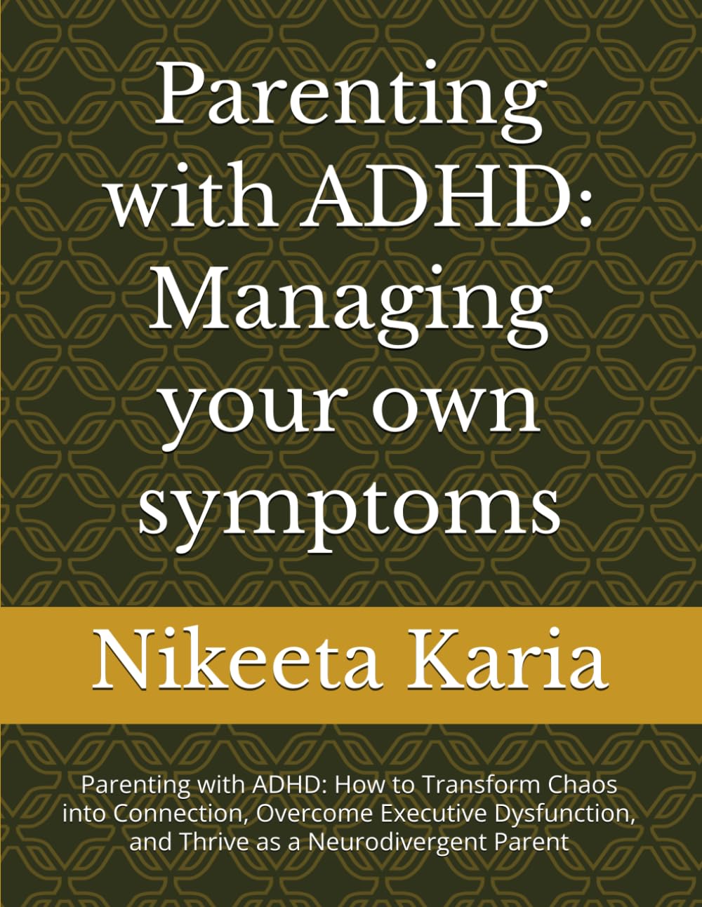 Parenting with ADHD: Managing your own symptoms: Parenting with ADHD: How to Transform Chaos into Connection, Overcome Executive Dysfunction, and Thrive as a Neurodivergent Parent