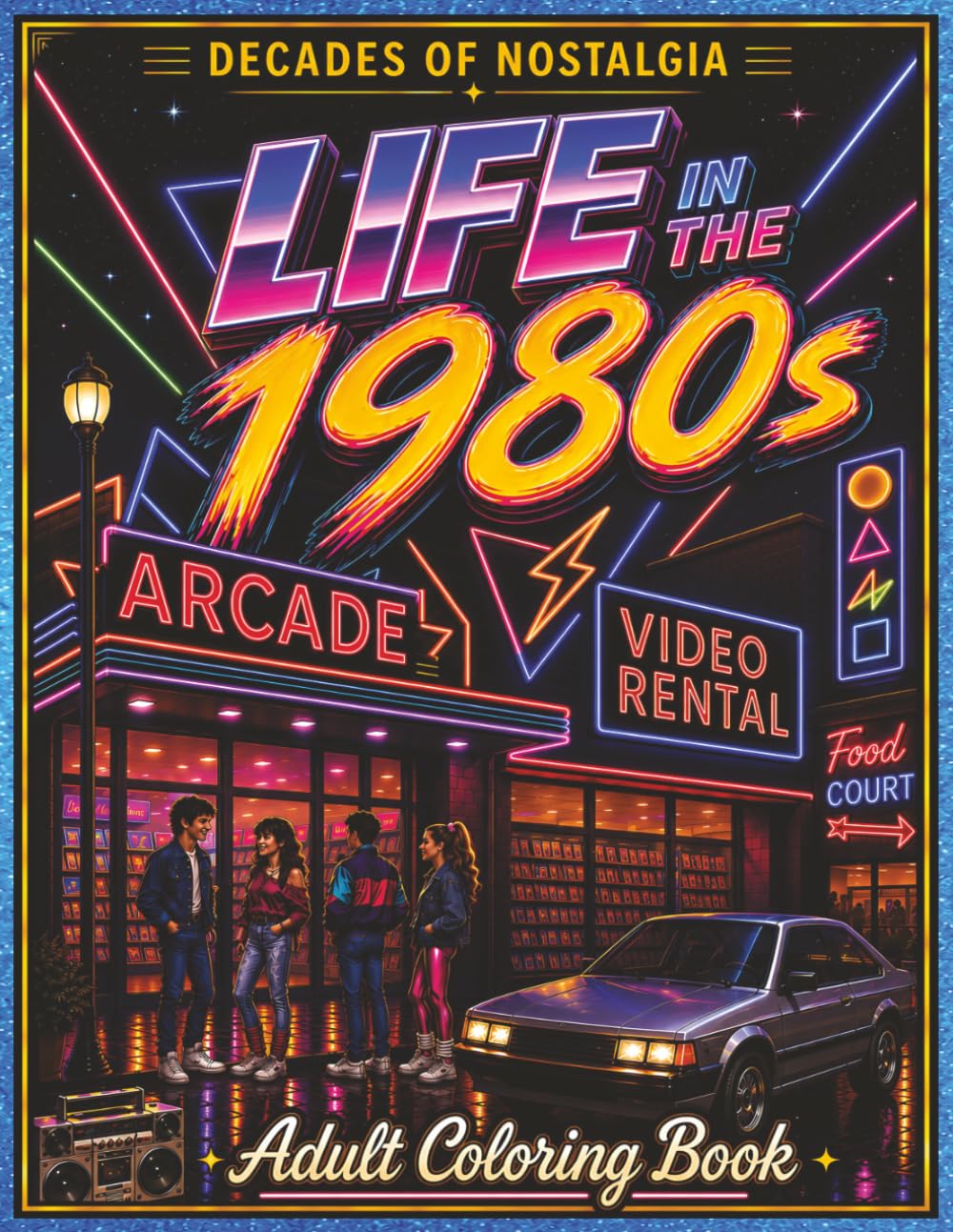 Life in the 1980's: A Nostalgic Adult Coloring Book of Retro 1980s Life, Arcades, Malls, Music, Fashion, Vintage Americana, and Everyday Scenes (Decades of Nostalgia)