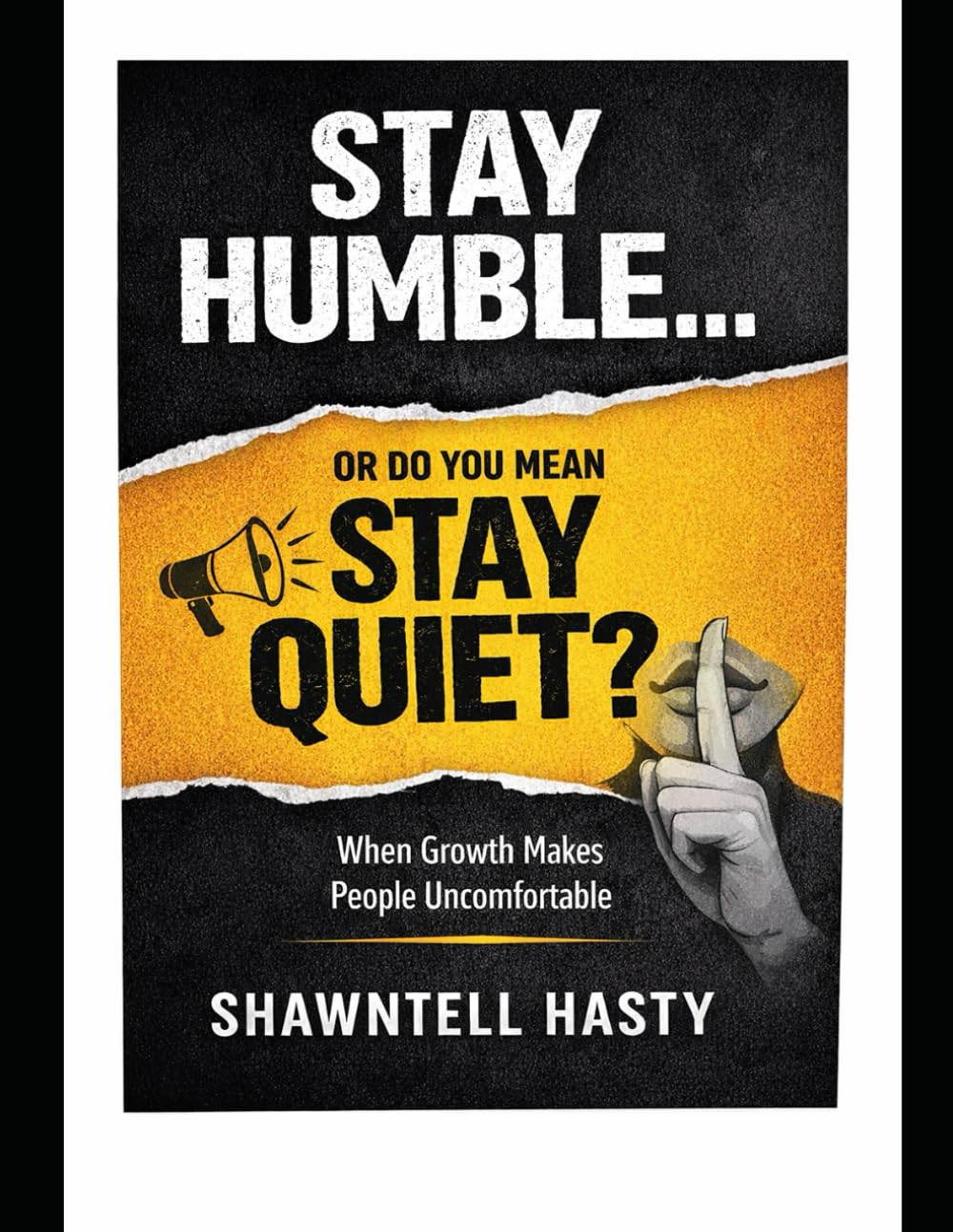 Stay Humble.....or Do you Mean Stay Quiet?: When Growth Makes People Uncomfortable