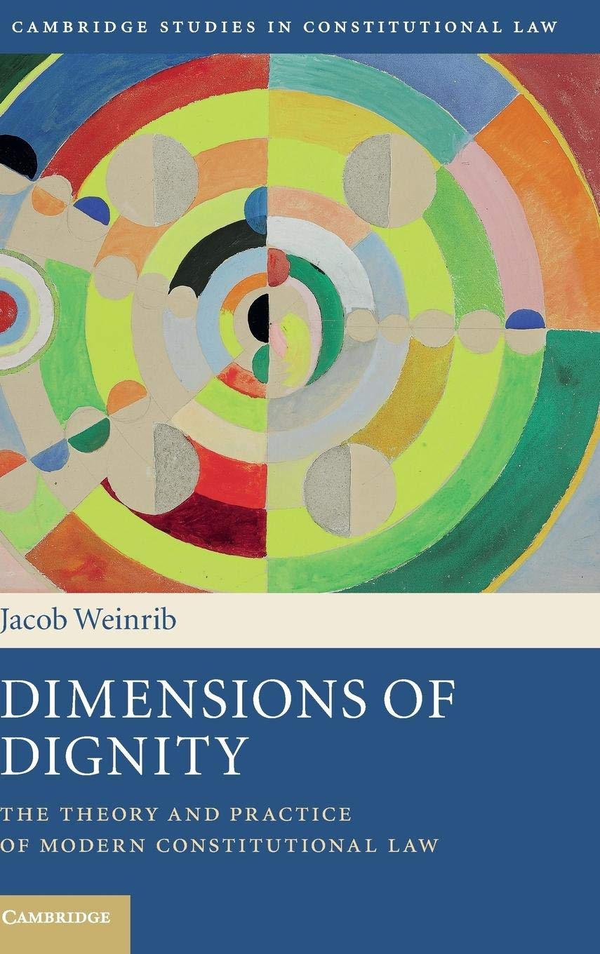 Dimensions of Dignity: The Theory and Practice of Modern Constitutional Law
