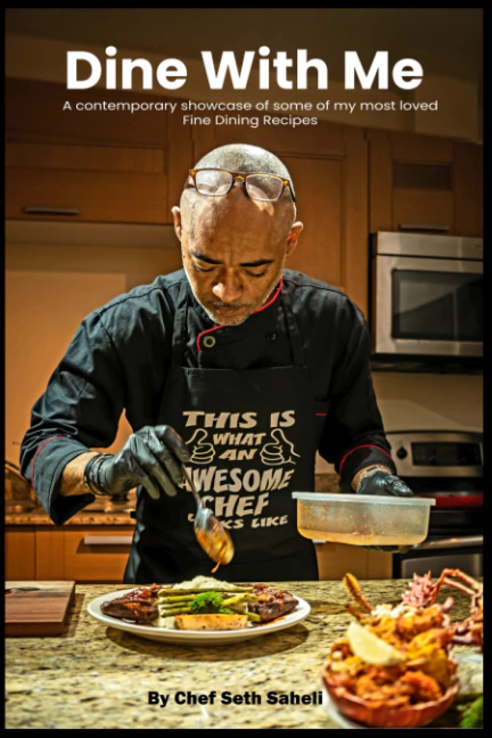 Dine with Me (A Contemporary showcase of some of my most loved Fine Dining Recipes)