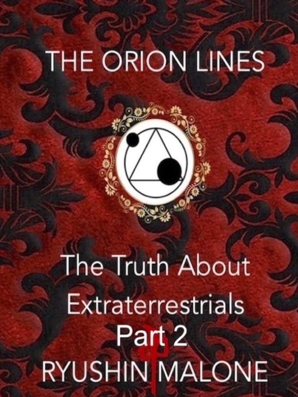 The Orion Lines: The Truth About Extraterrestrials Ryushin Malone's Research & Discoveries PART 2