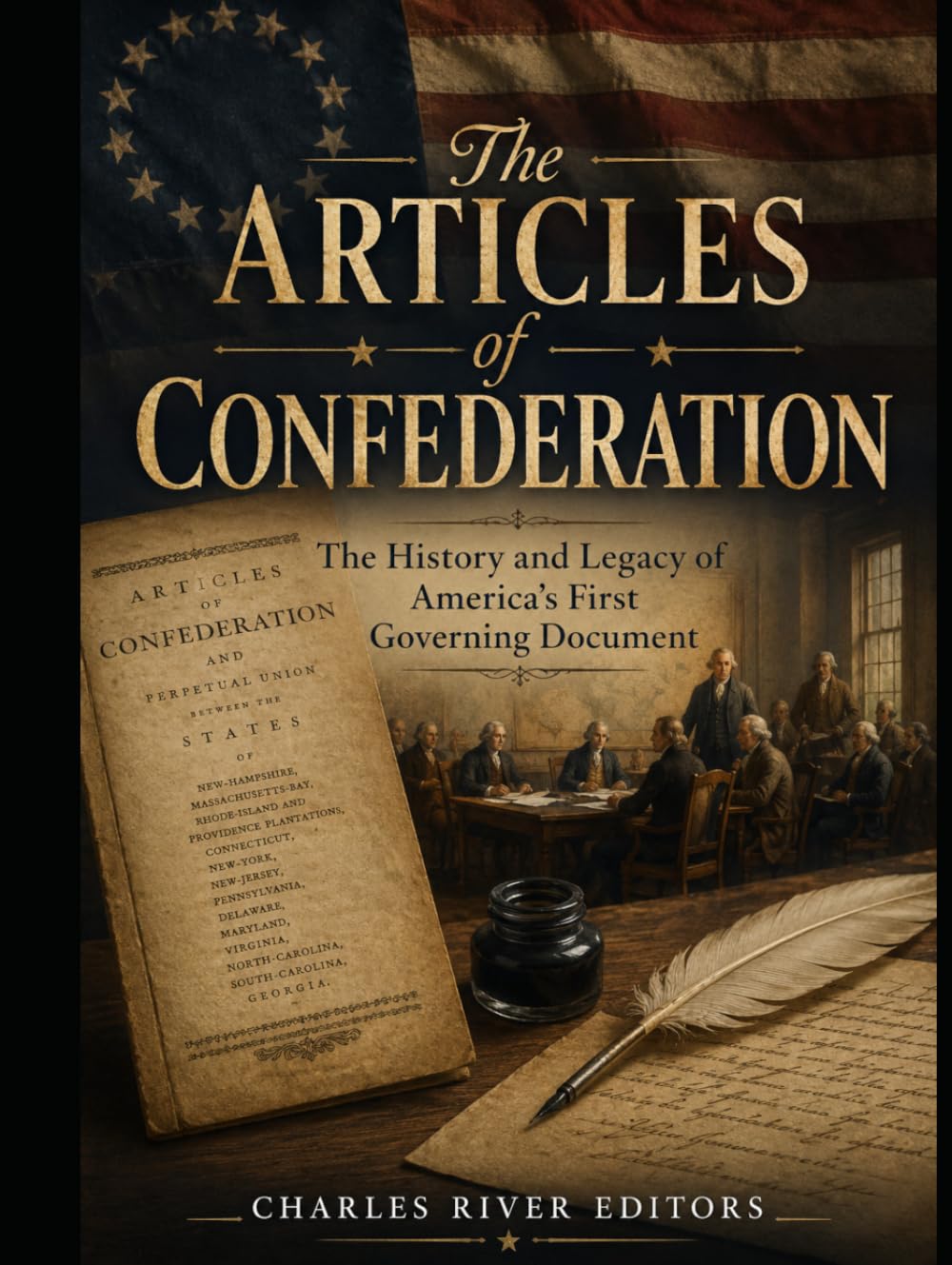 The Articles of Confederation: The History and Legacy of America’s First Governing Document