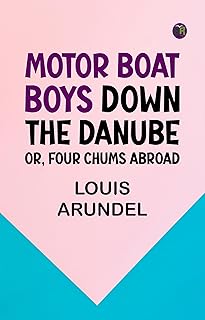 Motor Boat Boys Down the Danube or Four Chums Abroad