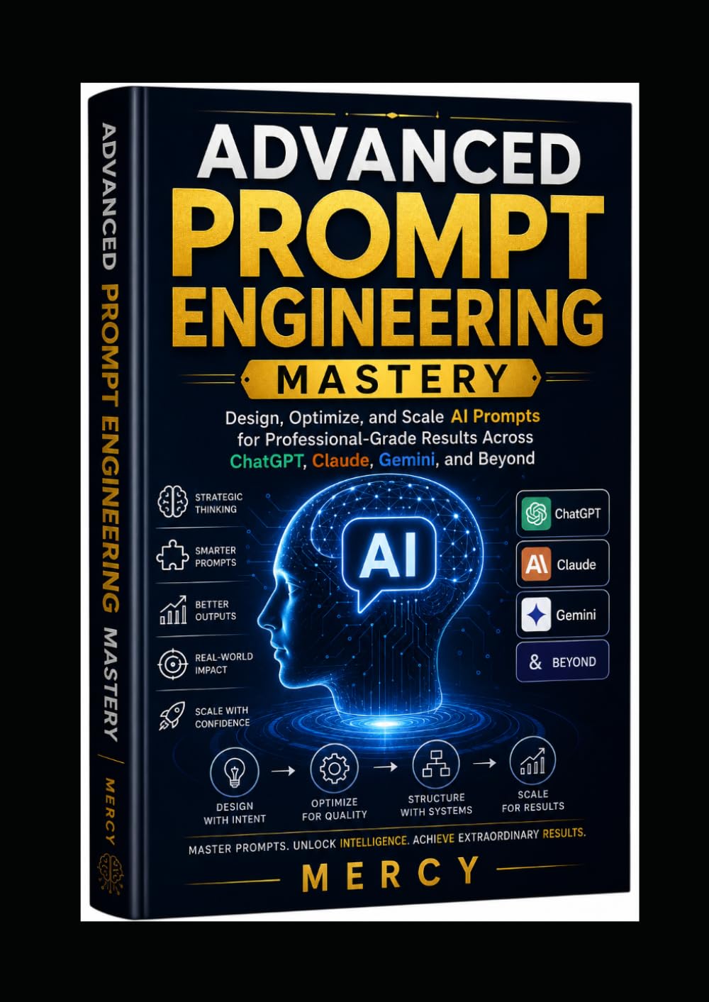 Advanced Prompt Engineering Mastery: Design, Optimize, and Scale AI Prompts for Professional-Grade Results Across ChatGPT, Claude, Gemini, and Beyond