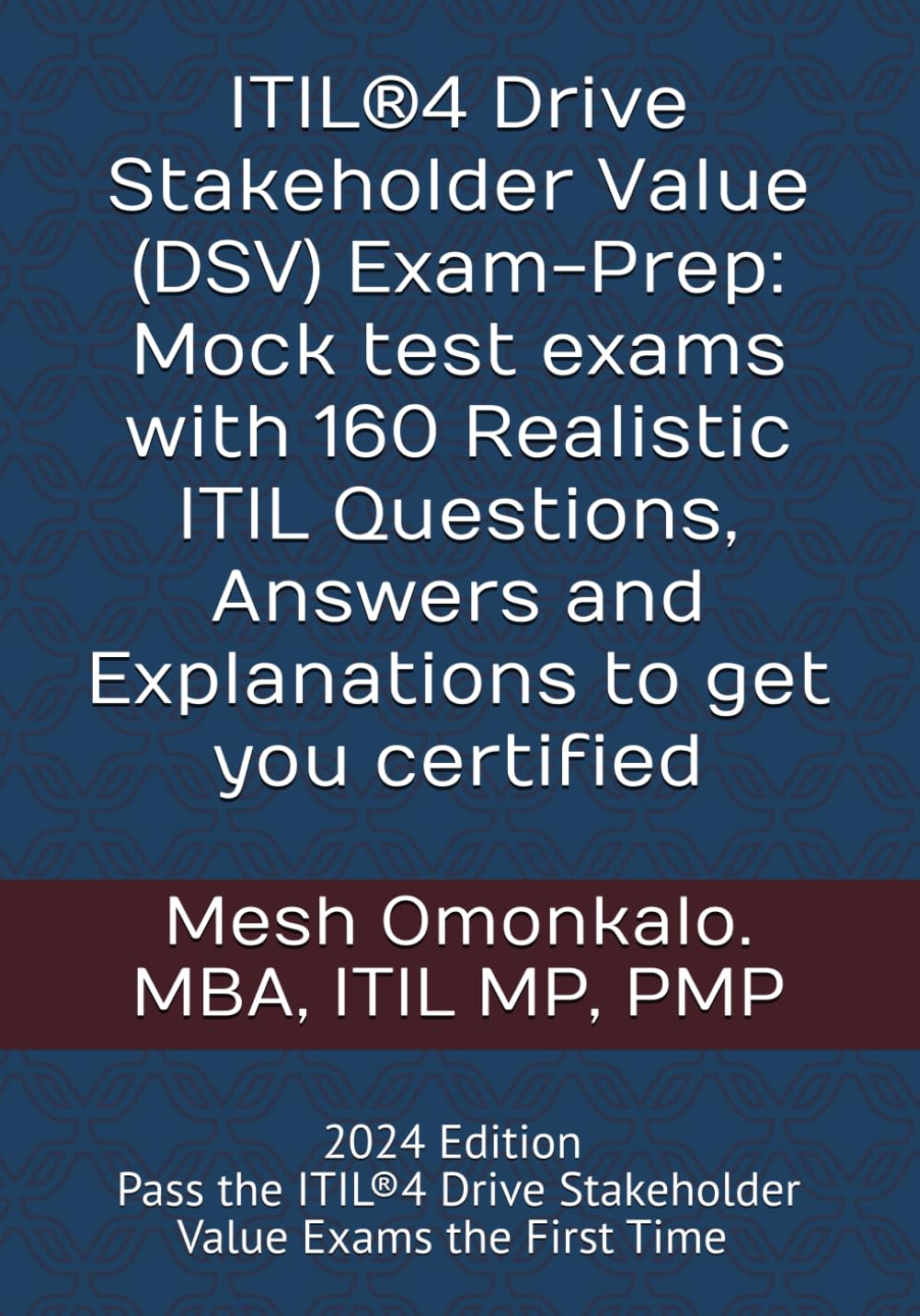 ITIL®4 Drive Stakeholder Value (DSV) Exam-Prep: Mock test exams with 160 Realistic ITIL Questions, Answers and Explanations to get you certified