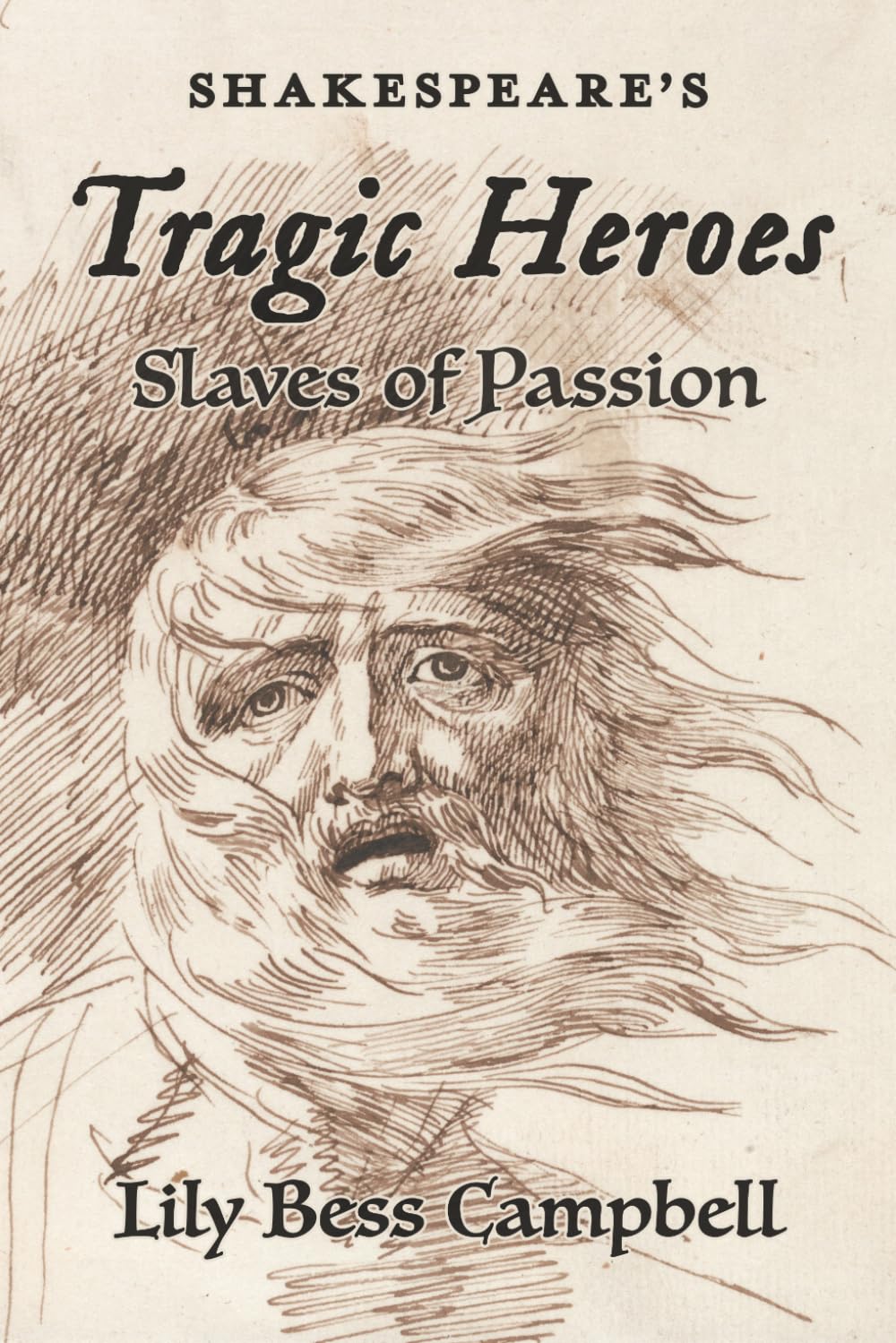 Shakespeare's Tragic Heroes: Slaves of Passion