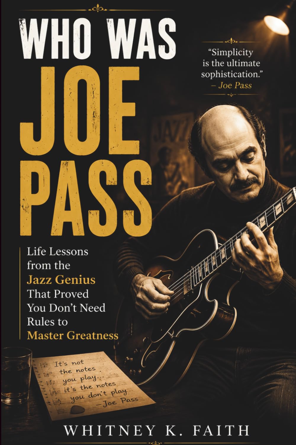 WHO WAS JOE PASS: An Inspirational Music Legend: Life Lessons from the Jazz Genius That Proved You Don’t Need Rules to Master Greatness