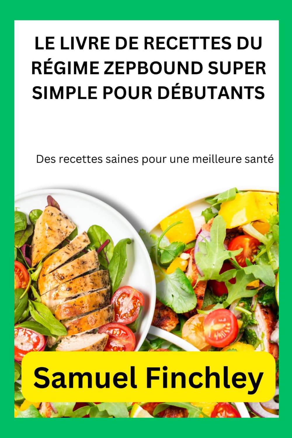 LE LIVRE DE RECETTES DU RÉGIME ZEPBOUND SUPER SIMPLE POUR DÉBUTANTS: Des recettes saines pour une meilleure santé