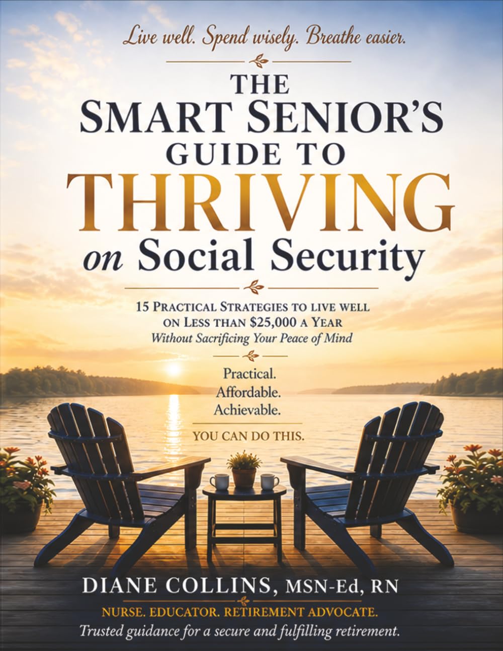 The Smart Seniors Guide to Thriving on Social Security: 15 Practical Stategies to Live well on less than 25,000 a Year