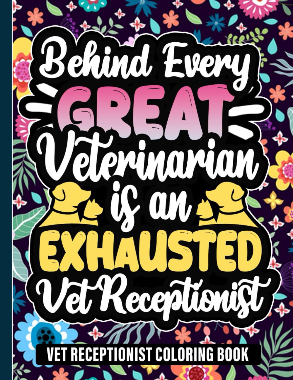 Vet Receptionist Coloring Book: A Funny and Creative Veterinary Receptionist Gift for Animal Lovers and Clinic Heroes