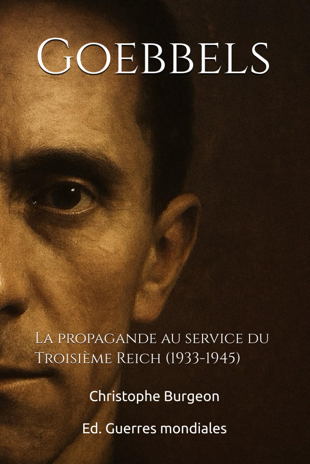 Goebbels: La propagande au service du Troisième Reich (1933-1945)