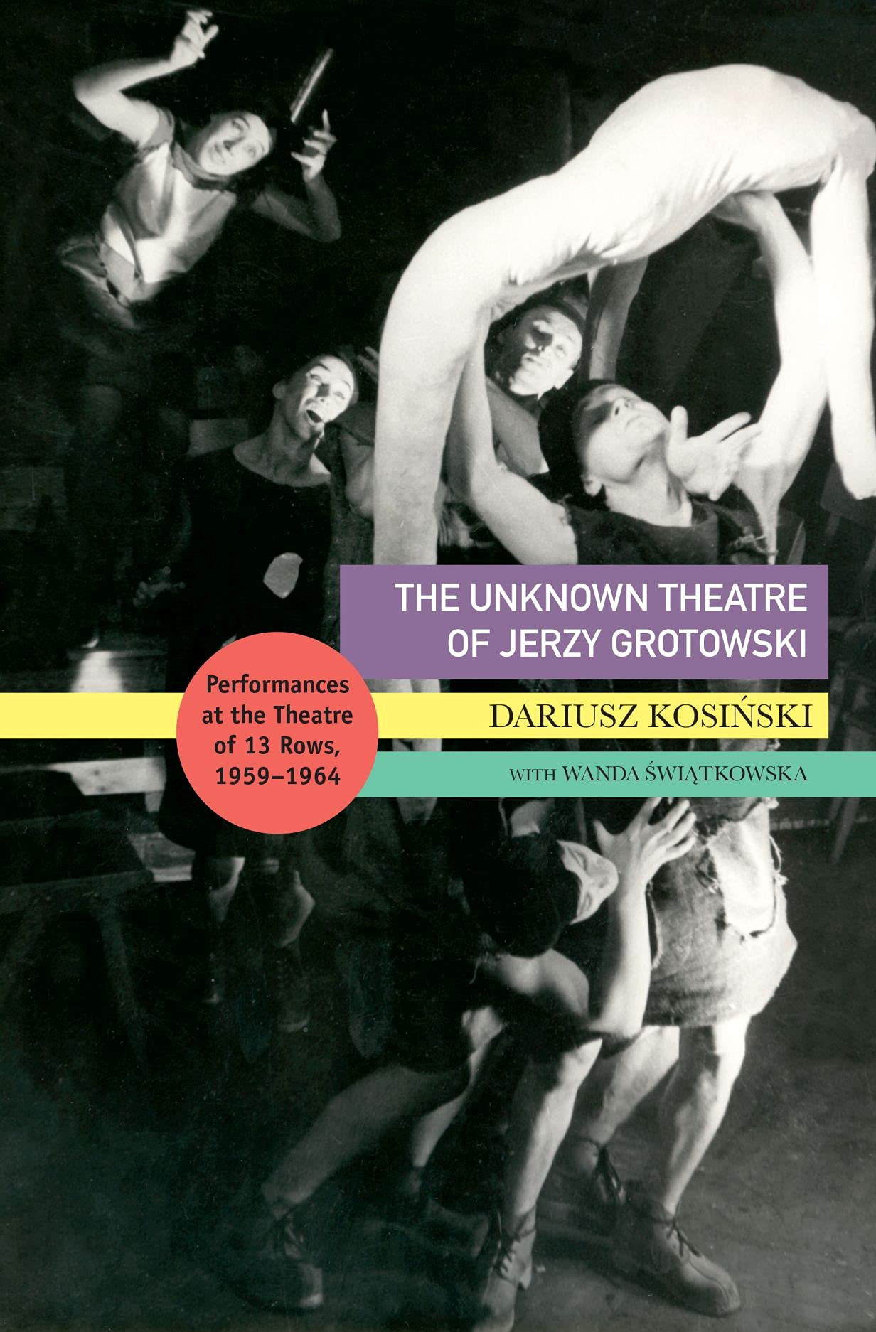The Unknown Theatre of Jerzy Grotowski: Performances in the Theatre of 13 Rows, 1959–1964 (Enactments)